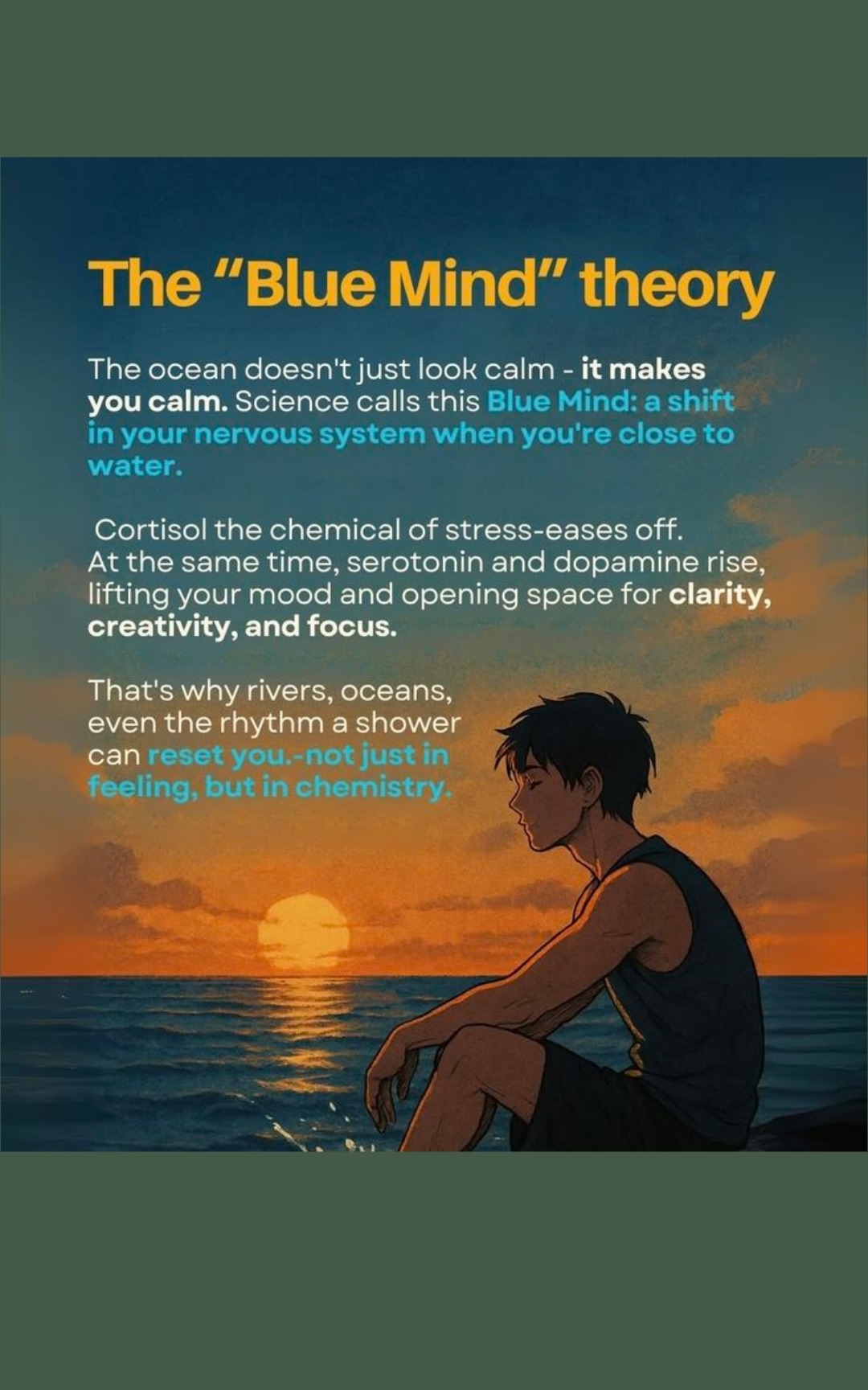 The Blue Mind Theory — the ocean doesn't just look calm, it makes you calm, a shift in your nervous system when you're close to water, cortisol eases off while serotonin and dopamine rise, opening space for clarity creativity and focus